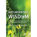 Naturopathic Wisdom: A Common Sense Mind-Body Approach for Struggling Children and Teens