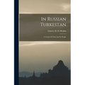 In Russian Turkestan: A Garden Of Asia And Its People