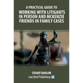 A Practical Guide to Working with Litigants in Person and McKenzie Friends in Family Cases