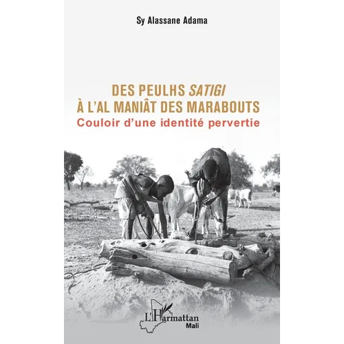 Des Peulhs satigi à l'Al maniât des marabouts: Couloir d'une identité pervertie