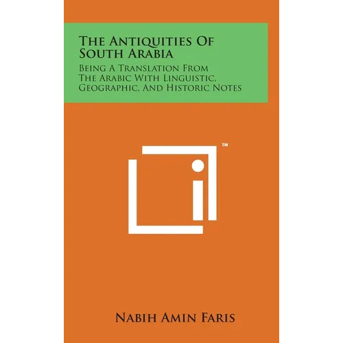 The Antiquities Of South Arabia: Being A Translation From The Arabic With Linguistic, Geographic, And Historic Notes