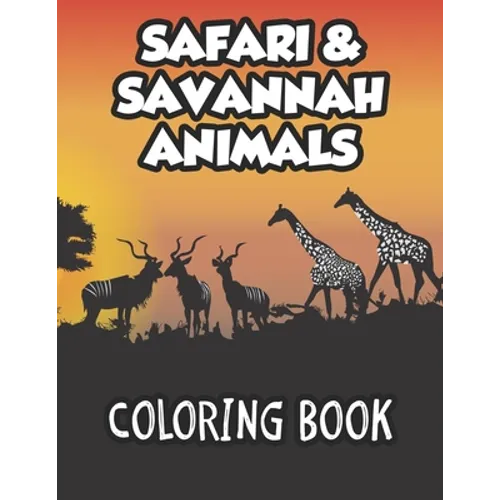 Safari & Savannah Animals Coloring Book: African Wildlife Designs To Color And Trace For Kids, Childrens Coloring And Activity Sheets