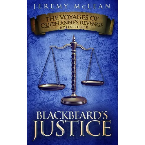 Blackbeard's Justice: Book 3 of: The Voyages of Queen Anne's Revenge