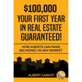 $100,000 Your First Year in Real Estate Guaranteed!: How Agents can Make Big Money in any Market