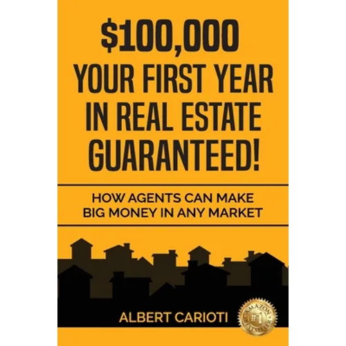 $100,000 Your First Year in Real Estate Guaranteed!: How Agents can Make Big Money in any Market