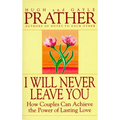 I Will Never Leave You: How Couples Can Achieve the Power of Lasting Love