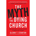 The Myth of the Dying Church: How Christianity Is Actually Thriving in America and the World