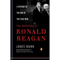 The Rebellion of Ronald Reagan: A History of the End of the Cold War