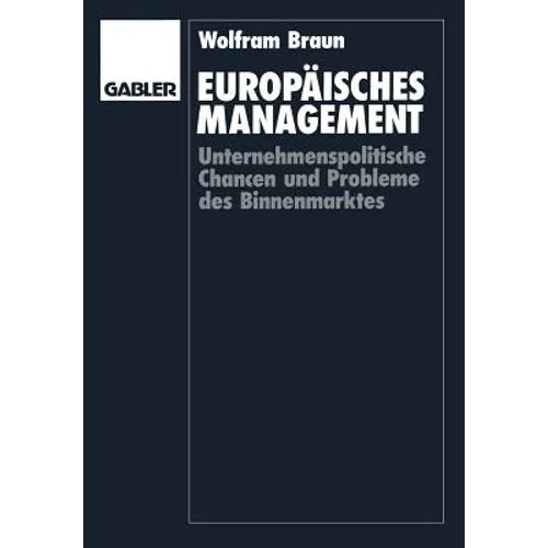 Europäisches Management: Unternehmenspolitische Chancen Und Probleme Des Binnenmarktes