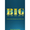 BIG Faith: Six Key Factors that Grow Your Faith in God