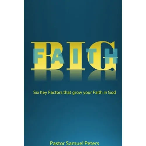 BIG Faith: Six Key Factors that Grow Your Faith in God
