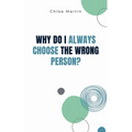 Why Do I Always Choose the Wrong Person?