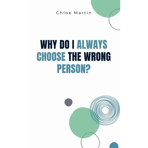 Why Do I Always Choose the Wrong Person?