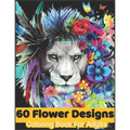 60 flower Designs coloring book for adults: Coloring Book For Adults Featuring Flowers, Vases, Bunches, and a Variety of Flower Designs, Birthday gift