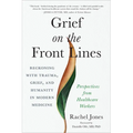 Grief on the Front Lines: Reckoning with Trauma, Grief, and Humanity in Modern Medicine
