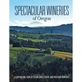 Spectacular Wineries of Oregon: A Captivating Tour of Established, Estate, and Boutique Wineries