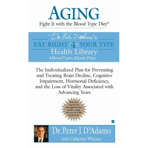 Aging: Fight it with the Blood Type Diet: The Individualized Plan for Preventing and Treating Brain Impairment, Hormonal Deficiency, and the Loss of V