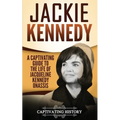 Jackie Kennedy: A Captivating Guide to the Life of Jacqueline Kennedy Onassis
