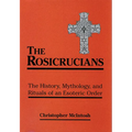 The Rosicrucians: The History, Mythology, and Rituals of an Esoteric Order