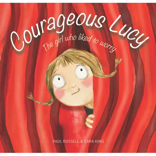 Courageous Lucy: The Girl Who Liked to Worry