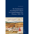 The Transformation of Confessional Cultures in a Central European City: Olomouc, 1400-1750