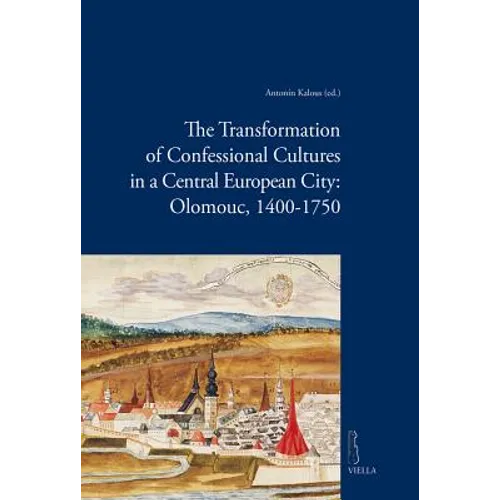 The Transformation of Confessional Cultures in a Central European City: Olomouc, 1400-1750
