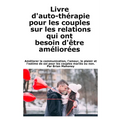 Livre d'auto-thérapie pour les couples sur les relations qui ont besoin d'être améliorées: Améliorer la communication, l'amour, le plaisir et l'estime