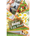 The Boiled Egg Diet: The Easy, Fast Way to Weight Loss!: Lose Up to 25 Pounds in 2 Short Weeks!