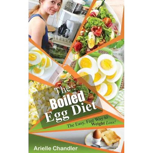 The Boiled Egg Diet: The Easy, Fast Way to Weight Loss!: Lose Up to 25 Pounds in 2 Short Weeks!