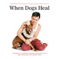 When Dogs Heal: Powerful Stories of People Living with HIV and the Dogs That Saved Them