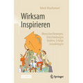 Wirksam Inspirieren: Menschen Bewegen, Entscheidungen Fördern, Erfolge Voranbringen
