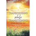 Transcending While Transitioning: A Faith Walk With God