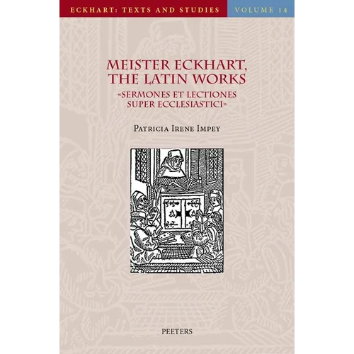 Meister Eckhart, the Latin Works: Sermones Et Lectiones Super Ecclesiastici. Sermons and Lectures on Jesus Sirach: Introduction, Translation and Comme