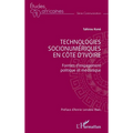 Technologies socionumériques en Côte d'Ivoire: Formes d'engagement politique et médiatique