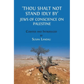 Thou Shalt Not Stand Idly By: Jews of Conscience on Palestine