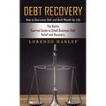 Debt Recovery: How to Overcome Debt and Build Wealth for Life (The Battle Scarred Guide to Small Business Debt Relief and Recovery)