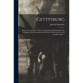 Gettysburg: What to See and How to See It: Embodying Full Information for Visiting the Field, Beautifully Embellished With Wood-cu