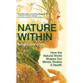 Nature Within: How the Natural World Shapes Our Minds, Bodies & Health