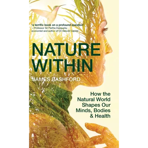 Nature Within: How the Natural World Shapes Our Minds, Bodies & Health