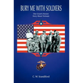 Bury Me With Soldiers: One Grunt's Honest Story About Vietnam
