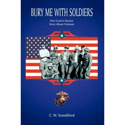Bury Me With Soldiers: One Grunt's Honest Story About Vietnam