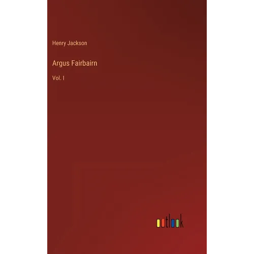 Argus Fairbairn: Vol. I