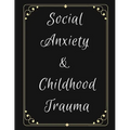 Social Anxiety and Childhood Trauma Workbook: Ideal and Perfect Gift for Social Anxiety and Childhood Trauma Workbook Best Social Anxiety and Childhoo