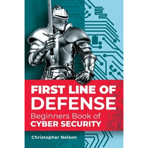 First Line of Defense: The Beginners Book of Cyber Security