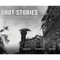 Shot Stories - A Collection of Photographs, Stories and Poems