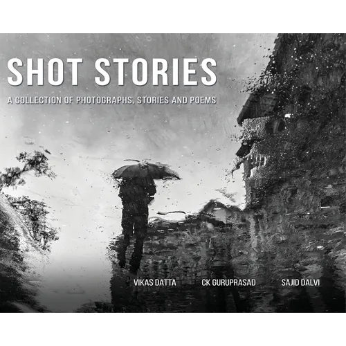 Shot Stories - A Collection of Photographs, Stories and Poems