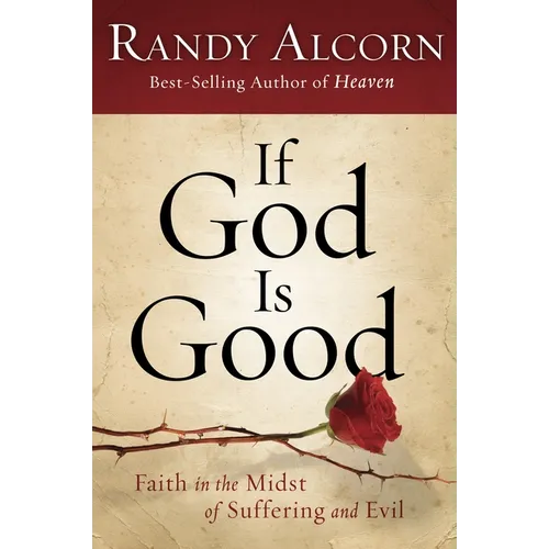 If God Is Good: Faith in the Midst of Suffering and Evil