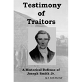 Testimony of Traitors: A Historical Defense of Joseph Smith Jr.