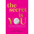 The Secret Is You: How I Empowered 250,000 Women to Find Their Passion and Change Their Lives