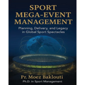 SPORT MEGA-EVENT MANAGEMENT / Planning, Delivery, and Legacy in Global Sport Spectacles